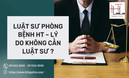 LUẬT SƯ PHÒNG BỆNH HT – LÝ DO KHÔNG CẦN LUẬT SƯ ? (CÔNG TY LUẬT UY TÍN TẠI QUẬN BÌNH THẠNH, TÂN BÌNH TP. HỒ CHÍ MINH)